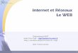 Internet et Réseaux Le WEB - nyx.unice.frnyx.unice.fr/wikifarm/fr.tigli.www/lib/exe/fetch.php?media=cours:http... · –Les messages http (messages au protocole de l’application)