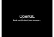 OpenGL - vernier.frederic.free.frvernier.frederic.free.fr/Teaching/IGSD/OpenGL.pdf · • 3.0 Deprecation, refonte, nouveau modèle … • 3.3 / 4.0 Remise au gout du jour face à
