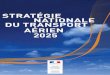 STRATÉGIE NATIONALE DU TRANSPORT AÉRIEN …...Gouvernement dans cette première « Stratégie nationale du transport aérien » qui a vocation à ﬁ xer un cap pour l’État à