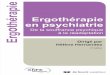 thérapie Ergothérapie en psychiatrie thérapie · Erg o thérapie ERGOPSY ISBN 978-2-35327-346-1 L’approche ergothérapique ne se limite pas à la prise en charge des handicaps