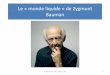Le « monde liquide » de Zygmunt Bauman · 2017-10-08 · sociologie critique vs. sociologie aseptique (Rioux) • Sociologie critique = explication + normativité / évaluation