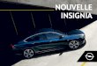 Nouvelle INSIGNIA · 2018-11-08 · La nouvelle Opel Insignia se démarque grâce à une gamme unique d’innovations à la pointe de la technologie et de l’élégance. Le nouveau