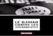 LE DJIHAD - RSF · 2017-12-05 · met, ainsi que l’auteur des Versets sataniques Salman Rushdie. Charb a été assassiné le 7 janvier 2015 avec ses consœurs et confrères de Charlie