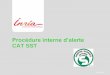 Procédure interne d’alerte CAT SSTvideos.rennes.inria.fr/HygieneSecurite/ProcedureInterne... · 2013-04-12 · SST Mars 2013 - 18 . Prise en charge d’urgence non vitale Bien