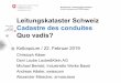 Leitungskataster Schweiz Cadastre des conduites Quo vadis? · Des points centraux sont à clarifier comme la finalité et l’objectif du cadastre des conduites uniforme pour toute