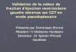 Présenté par Dominique Emond Résident IV Médecine ... · Validation de la valeur de fraction d’éjection ventriculaire gauche obtenue sur CZT en mode pseudoplanaire Présenté