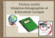 Fiches outils Histoire-Géographie et Education · PDF file 2. Présenter un document En Histoire, Géographie ou Education civique, il est important de connaitre l’origine d’un
