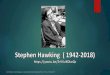 Hommage à Stephen Hawking - astromontgeron.fr Hawking-synthese.pdf · 2018-12-17 · Stephen William Hawking, né le 8 janvier 1942 à Oxford, est un physicien théoricien et cosmologiste