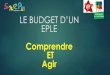 LE BUDGET D’UN EPLE · 2018-11-13 · désapprouver le projet de budget. • En cas de vote contre le budget, contrairement à certaines idées reçues ou rumeurs (savamment entretenues