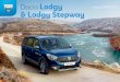 Dacia Lodgy & Lodgy StepwayDacia Lodgy Des technologies qui simplifient la vie Le monde change, vos besoins évoluent et Dacia Lodgy vous propose toujours plus de technologies 100%