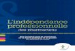 L’indépendance professionnelle · L’indépendance professionnelle des pharmaciens : une garantie pour la protection de la santé publique et la qualité du système de soins