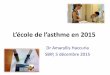 L’école de l’asthme en 2015 · 2016-12-23 · Cas clinique 2 •Bruxellois de 16 ans, non fumeur, mince •Parents divorcés •Rhinite et asthme depuis lenfane, évition des