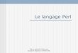 Le langage Perl - Freemariepascal.delamare.free.fr/IMG/pdf/Perlppt.pdf · Les variables et tableaux spéciaux $_ La dernière ligne lue (au sein d’une boucle « while ») La dernière