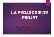 PEDAGOGIE DE PROJET - ac-rouen.frcirclillebonne.spip.ac-rouen.fr/IMG/pdf/presentation... · 2019-03-04 · Apprentissage par projet ? Donner du sens aux connaissances ! Ancrer des