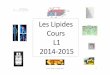 LesLipides Cours 20142015 · 2019-12-05 · CoursLipidesL120142015 2 Déﬁnions 9 Composants& 2 Groupes 2&& Nomenclatures& Objectifs et Notions abordées 1 Isomérie&cis/trans& &Iden6ﬁer&les&composants&
