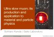 Ultra slow muon; its production and application to material and particle … · 2013-06-10 · 2013. 06. 05 at Hongo Sohtaro Kanda / Saito Laboratory Ultra slow muon; its production