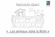 Trame « les animaux dans la bible - DDEC 35 · Jonas préféra s'enfuir. Il embarqua sur un navire et s'endormit. Une tempête se leva; les marins affolés réveillèrent Jonas