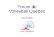 Forum de Volleyball Québec 2014 · 2018-07-26 · Le MEES nous parle par l’entremise des chiffres… • Septième message : - Les projets visant les entraineurs provinciaux dans