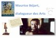 Maurice Béjart, dialogueur des Artsww2.ac-poitiers.fr/histoire-arts/IMG/pdf/bejart.pdf · Le cheminement du chorégraphe Metteu en scène de théâte, d’opé as, éalisateu de
