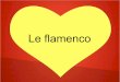 Le flamenco - ac-reunion.frcollege-alizes.ac-reunion.fr/wp-content/uploads/sites/106/2016/05/flamenco.pdf · Le flamenco est une danse typique de l'Espagne.IL a été inventé parle