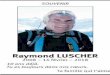 Raymond LUSCHER - Hommages€¦ · SOUVENIR Raymond LUSCHER 2008 – 16 février – 2018 10 ans déjà. Tu es toujours dans nos cœurs. Ta famille qui t’aime
