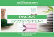 PACKS ECOSYSTEM · accueil@ecosystem.fr Les produits affichés dans cette brochure sont ceux avec lesquels ont été créés ces packs. Jusqu’à écoulement des stocks, certains