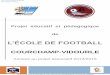 L’ÉCOLE DE FOOTBALL · (U6 à U13). 4. Structure technique de l’école de football. 5. Démarche du projet éducatif et pédagogique. 6. Caractéristiques de l’enfant et approche
