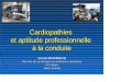 Cardiopathies et aptitude professionnelle à la conduiteDéfinition de la conduite professionnelle Tout poste ou tout travail comportant dans sa totalité ou en partie une activité