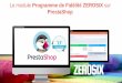 PrestaShop - ZEROSIXGénéralités Le module de fidélité et de marketing automatisé ZEROSIX pour les sites e-commerce Prestashop permet au e-commerçant de bénéficier du meilleur
