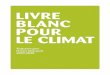 Livre BLanc pour Le cLimat - Alternatibaacteurs de terrain impliqués dans la préservation du climat et de l’environnement. Bonne nouvelle : tous sont volontaires pour apporter