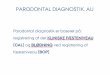 PARODONTAL DIAGNOSTIK, AU · 2013-06-06 · PARODONTAL DIAGNOSTIK, AU Alle parodontale registreringer foretages på 6 flader pr. tand således: Mesiobukkalt (MB), midt for på bukkal-fladen