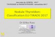Nodule Thyroïdien: Classification EU-TIRADS 2017 ... Nodule Thyroïdien: Classification EU-TIRADS 2017 Journée du CIREOL 2017 THYROIDE et PARATHYROIDE: actualités 2017 Centre de