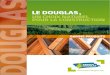 LE DOUGLAS · 2017-06-17 · DOUGLAS DOUGLAS Depuis plusieurs ann es, la production de la douglasaie fran aise est en accroissement constant. La r colte est ainsi pass e de 1 million