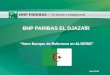BNP PARIBAS EL DJAZAÏR ... BNP Paribas El Djazaïr – BNP Paribas Group 11 Le secteur bancaire Algérien englobe 19 Banques majoritairement dans le secteur public. cependant, le
