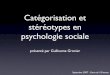 Catégorisation et stéréotypes en psychologie sociale · 2019-11-13 · Les produits de la catégorisation • Les informations de l’environnement (objets, personnes, etc.) sont