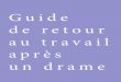 Guide de retour au travail a p r è s un drame - AFPADafpad.ca/wp-content/uploads/2018/02/109631_AFPAD_Guide... · 2018-02-07 · Jean Monbourquette a détaillé ce processus de deuil