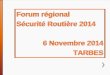 Forum r Forum régional SSécurité Sécurité Routière 2014 é … · 2015-02-04 · Forum régional Sécurité Routière 2014 6 Novembre 2014 TARBES Forum r. Forum régional S