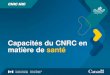 Capacités du CNRC en matière de santé...Le CNRC est placé pour appuyer l’innovation dans le domaine de la santé grâce à son expertise diversifiée, à sa capacité de travailler