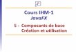 Cours IHM-1 JavaFXremy-manu.no-ip.biz/Java/Tutoriels/JavaFX/PDF/ihm1_fx_05_man.pdf · librairie JavaFX (les mêmes principes de base sont appliqués partout). Le cours ne décrira