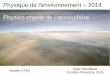 Physique de l'environnement – 2014 Physico-chimie de l'atmosphèreperso.utinam.cnrs.fr/~jmontill/Docs/M2_atmosphere_chimie... · 2014-11-03 · 2 Plan global (15 séances = 7 .env
