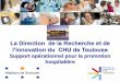 La recherche clinique au CHU de Toulouse · 2 programmes : PRME et PRME-K (gestion INCa spécifique) 4. Programme de Recherche sur la Performance du Système de soins PREPS «améliorer