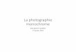 La photographie monochrome web - WordPress.com · • Quelquesgrandsnomsen photo noir et blanc: • AnselAdams • Bill Brandt • Edward Weston • Henri Cartier-Bresson • Diane