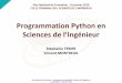 Programmation Python en Sciences de l’Ingénieur...Langage interprété (script) multiplateformes Syntaxe assez simple à appréhender Nombreuses bibliothèques gratuites offrant