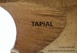 TAPIAL - Auquer Prats · 2012-09-02 · hoy formas de vida similares NEOLÍTICO 5000 a S VIII a.c. Tierra : tapial, adobe,bajareque Piedra Madera : troncos Cañas y mimbre el sol