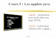 Cours 5 : Les applets java · Architecture du web web : architecture client/serveur (requête/réponse) Le client, en général un navigateur, envoie à un serveur une ... APPLET