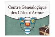 Présentation2 - GENEALOGIE 22 · 2013-12-01 · Centre Généalogique Qu'apporte cette nouvelle commande des Côtes d'Armor Ile fÅit des recheréhes sur les parents dans les actes