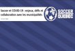 Soccer et COVID-19 : enjeux, défis et collaboration …...ENJEUX ET DÉFIS : COMMUNICATION• Du côté de Soccer Québec, le défi de la communication avec nos membres lors d’une