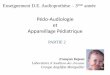 Pédo-Audiologie et Appareillage Pédiatriqueaudioprolyon.free.fr/Promo 2008-2011/Annee 3... · 2011-03-16 · •souligner l’importance de l’éducation auditive. •parler de