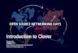 Introduction to Clover - Linux Foundation Events...目录: OSN Days - October 12, 2018 上海 1. 为什么未来网络要原生态云化？2. 原生态云化对网络意味着什么？3