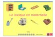 Le lexique en maternelle - ac-orleans-tours.fria18.tice.ac-orleans-tours.fr/php5/maternelle/documents/...Le langage comme objet d’étude Apprendre des mots c’est aussi apprendre